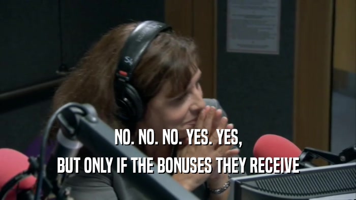 NO. NO. NO. YES. YES, BUT ONLY IF THE BONUSES THEY RECEIVE 