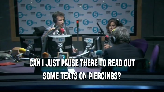 CAN I JUST PAUSE THERE TO READ OUT SOME TEXTS ON PIERCINGS? 