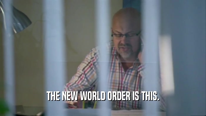 THE NEW WORLD ORDER IS THIS.  