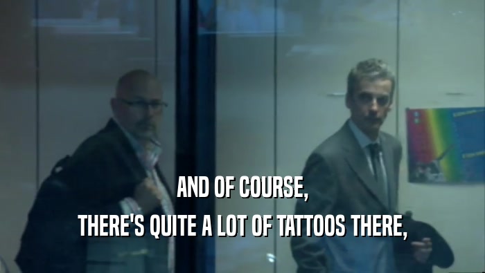 AND OF COURSE, THERE'S QUITE A LOT OF TATTOOS THERE, 