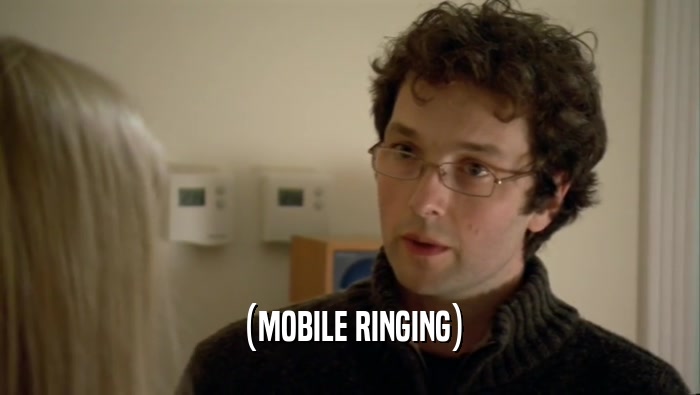 (MOBILE RINGING)  