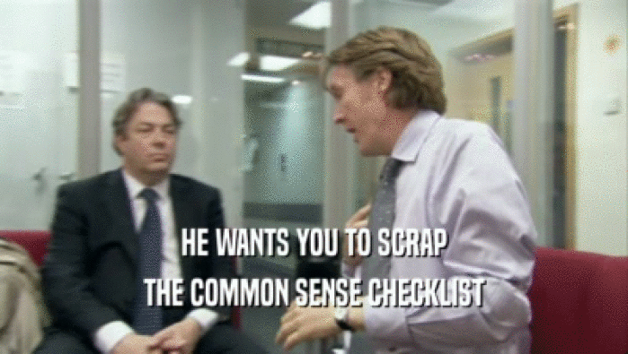 HE WANTS YOU TO SCRAP THE COMMON SENSE CHECKLIST 
