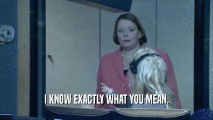 I KNOW EXACTLY WHAT YOU MEAN.  