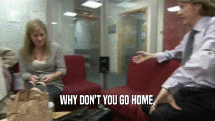 WHY DON'T YOU GO HOME,  