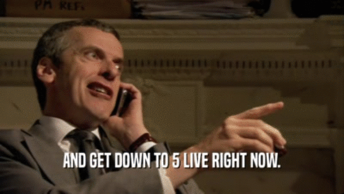 AND GET DOWN TO 5 LIVE RIGHT NOW.  