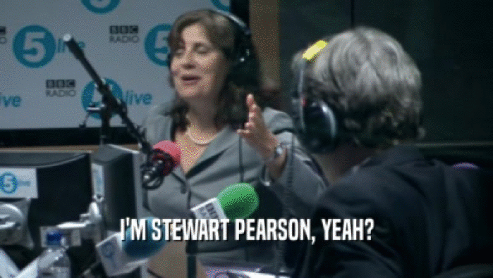 I'M STEWART PEARSON, YEAH?
  