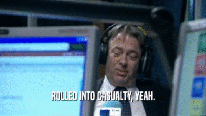 ROLLED INTO CASUALTY, YEAH.  