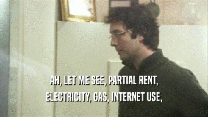 AH, LET ME SEE, PARTIAL RENT, ELECTRICITY, GAS, INTERNET USE, 