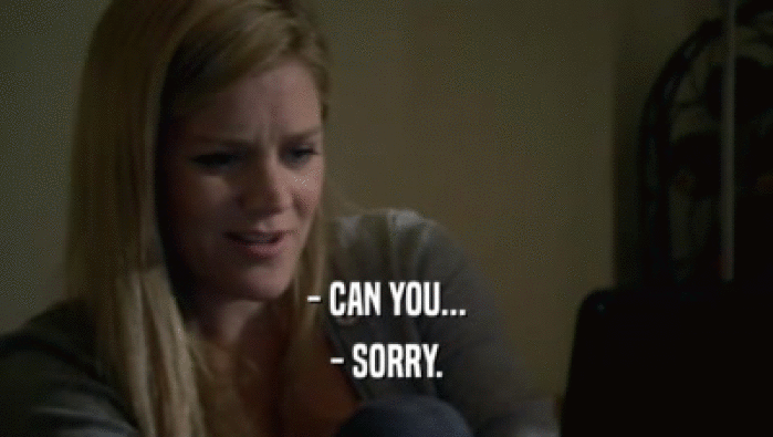 - CAN YOU... - SORRY. 