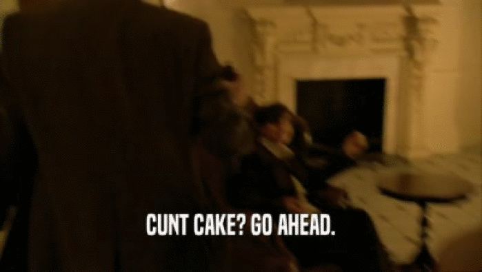 CUNT CAKE? GO AHEAD.  