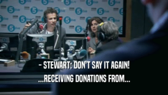 - STEWART: DON'T SAY IT AGAIN! ...RECEIVING DONATIONS FROM... 