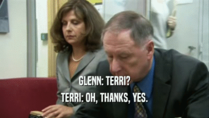 GLENN: TERRI? TERRI: OH, THANKS, YES. 