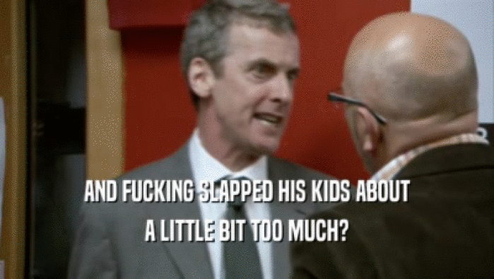 AND FUCKING SLAPPED HIS KIDS ABOUT A LITTLE BIT TOO MUCH? 
