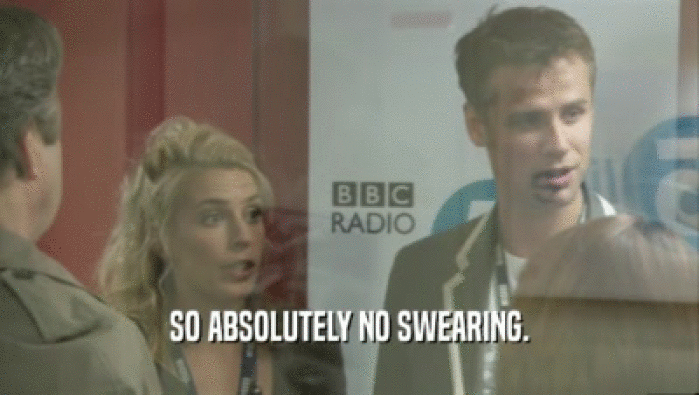 SO ABSOLUTELY NO SWEARING.  
