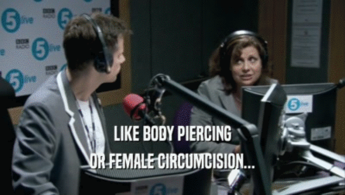 LIKE BODY PIERCING OR FEMALE CIRCUMCISION... 