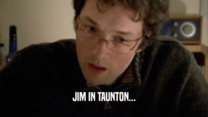 JIM IN TAUNTON...  