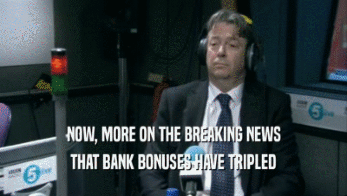 NOW, MORE ON THE BREAKING NEWS THAT BANK BONUSES HAVE TRIPLED 