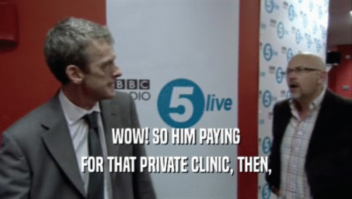 WOW! SO HIM PAYING FOR THAT PRIVATE CLINIC, THEN, 