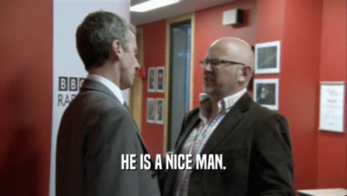 HE IS A NICE MAN.  