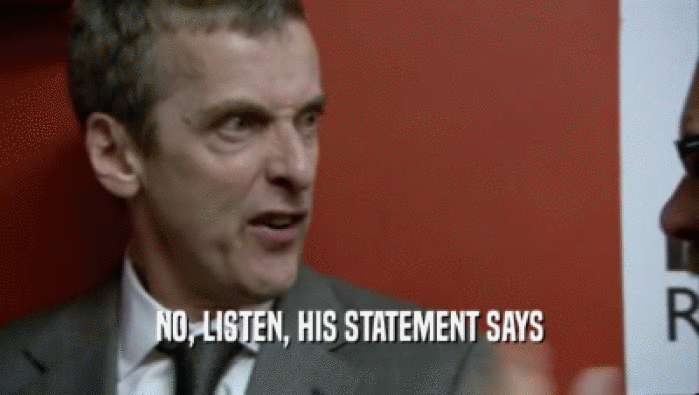 NO, LISTEN, HIS STATEMENT SAYS  