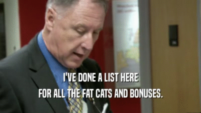 I'VE DONE A LIST HERE FOR ALL THE FAT CATS AND BONUSES. 