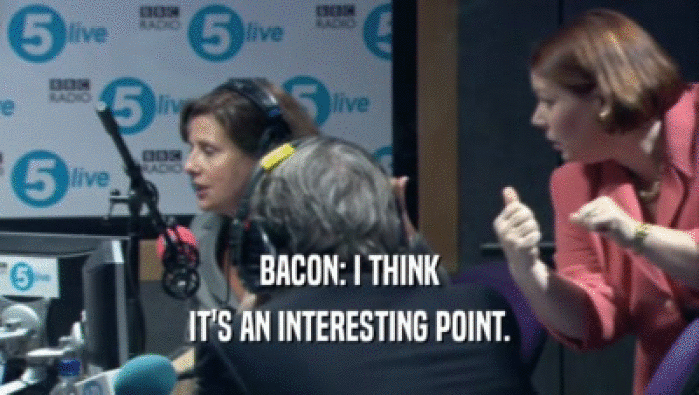BACON: I THINK
 IT'S AN INTERESTING POINT.
 