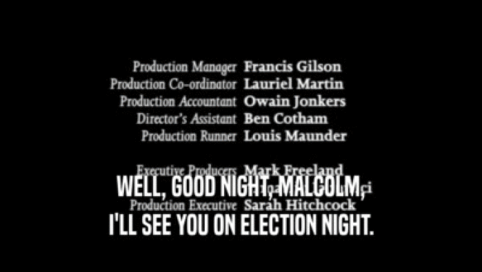 WELL, GOOD NIGHT, MALCOLM,
 I'LL SEE YOU ON ELECTION NIGHT.
 