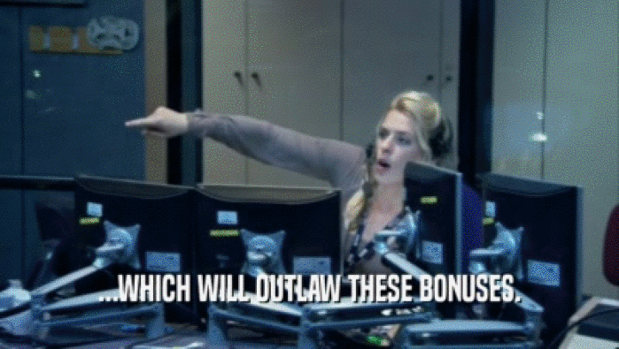 ...WHICH WILL OUTLAW THESE BONUSES.  