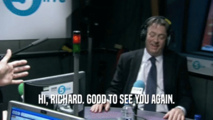 HI, RICHARD. GOOD TO SEE YOU AGAIN.
  