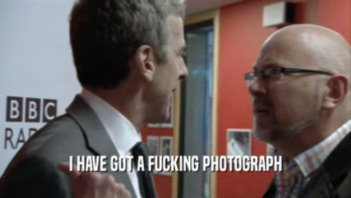 I HAVE GOT A FUCKING PHOTOGRAPH  