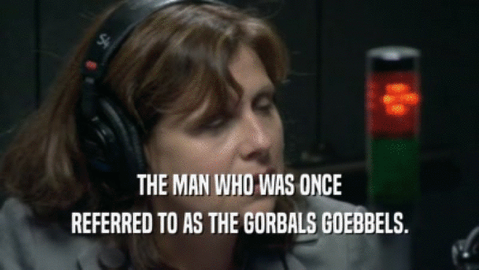 THE MAN WHO WAS ONCE REFERRED TO AS THE GORBALS GOEBBELS. 