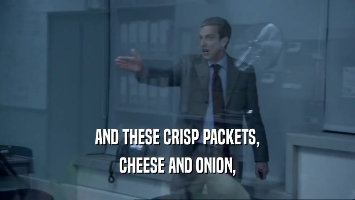 AND THESE CRISP PACKETS, CHEESE AND ONION, 