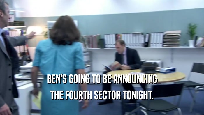 BEN'S GOING TO BE ANNOUNCING THE FOURTH SECTOR TONIGHT. 