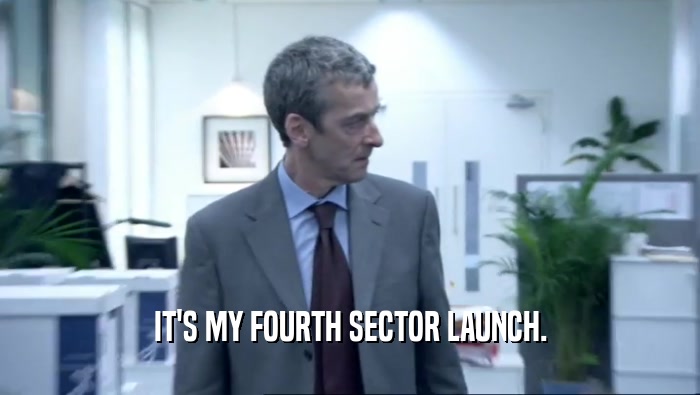 IT'S MY FOURTH SECTOR LAUNCH.
  