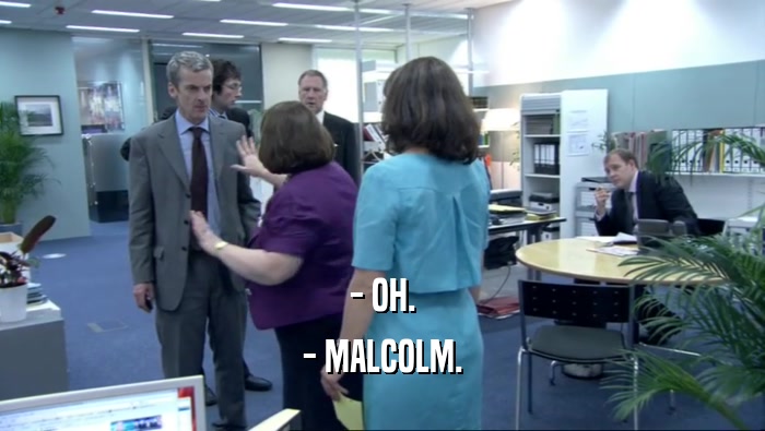 - OH. - MALCOLM. 