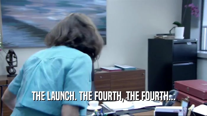 THE LAUNCH. THE FOURTH, THE FOURTH...  