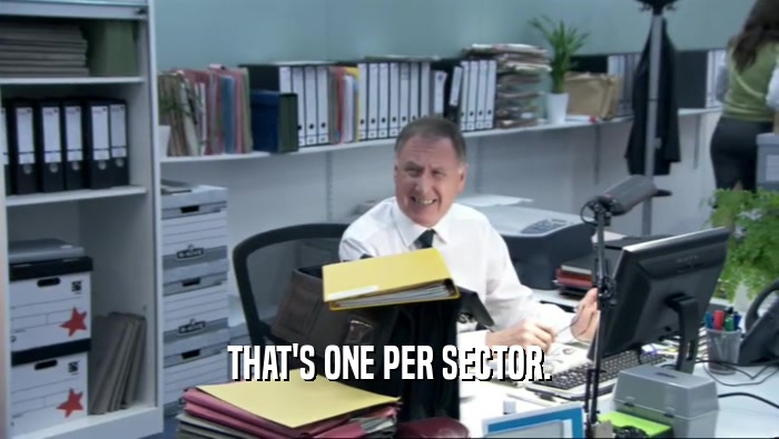 THAT'S ONE PER SECTOR.  