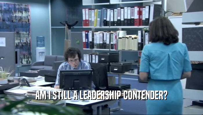 AM I STILL A LEADERSHIP CONTENDER?  