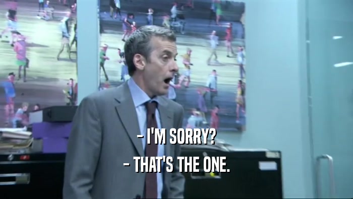 - I'M SORRY? - THAT'S THE ONE. 