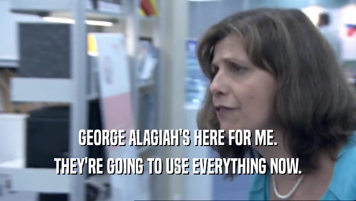 GEORGE ALAGIAH'S HERE FOR ME. THEY'RE GOING TO USE EVERYTHING NOW. 