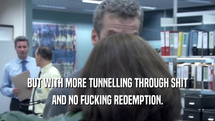 BUT WITH MORE TUNNELLING THROUGH SHIT AND NO FUCKING REDEMPTION. 