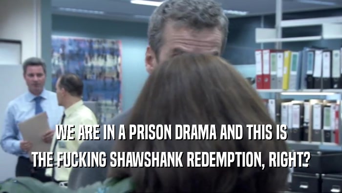 WE ARE IN A PRISON DRAMA AND THIS IS THE FUCKING SHAWSHANK REDEMPTION, RIGHT? 