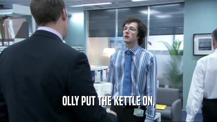 OLLY PUT THE KETTLE ON,  
