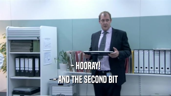 - HOORAY! - AND THE SECOND BIT 