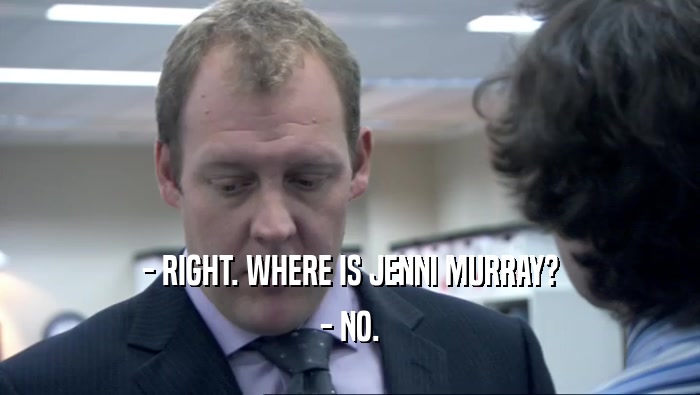 - RIGHT. WHERE IS JENNI MURRAY? - NO. 