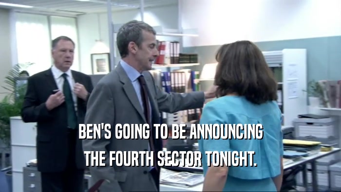 BEN'S GOING TO BE ANNOUNCING THE FOURTH SECTOR TONIGHT. 