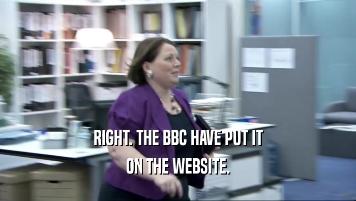 RIGHT. THE BBC HAVE PUT IT ON THE WEBSITE. 