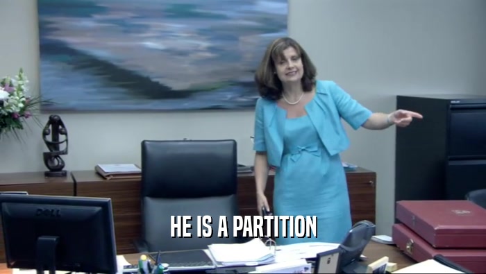 HE IS A PARTITION  
