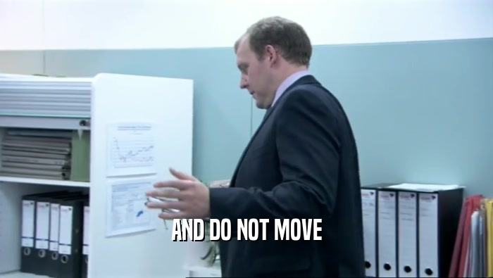 AND DO NOT MOVE  