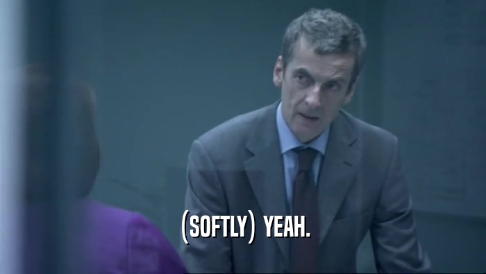 (SOFTLY) YEAH.  